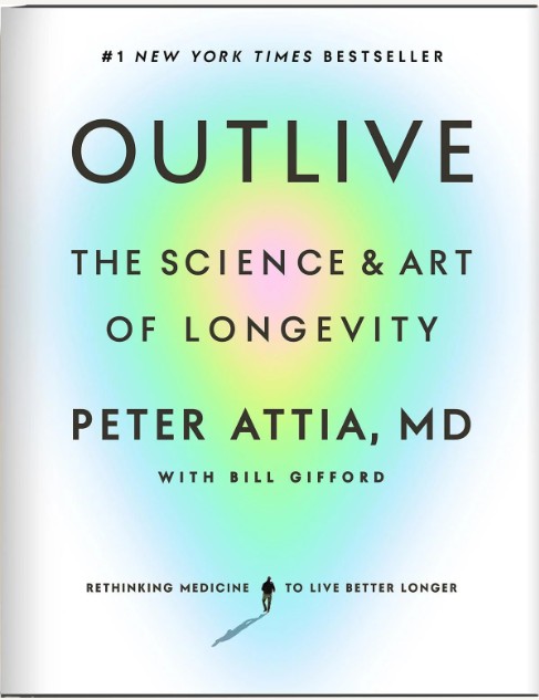 Outlive: The Science and Art of Longevity by Peter Attia